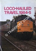 Loco-Hauled Travel 1984-5 by WEBSTER, Neil; GREAVES, Simon & GREENGASS, Robert